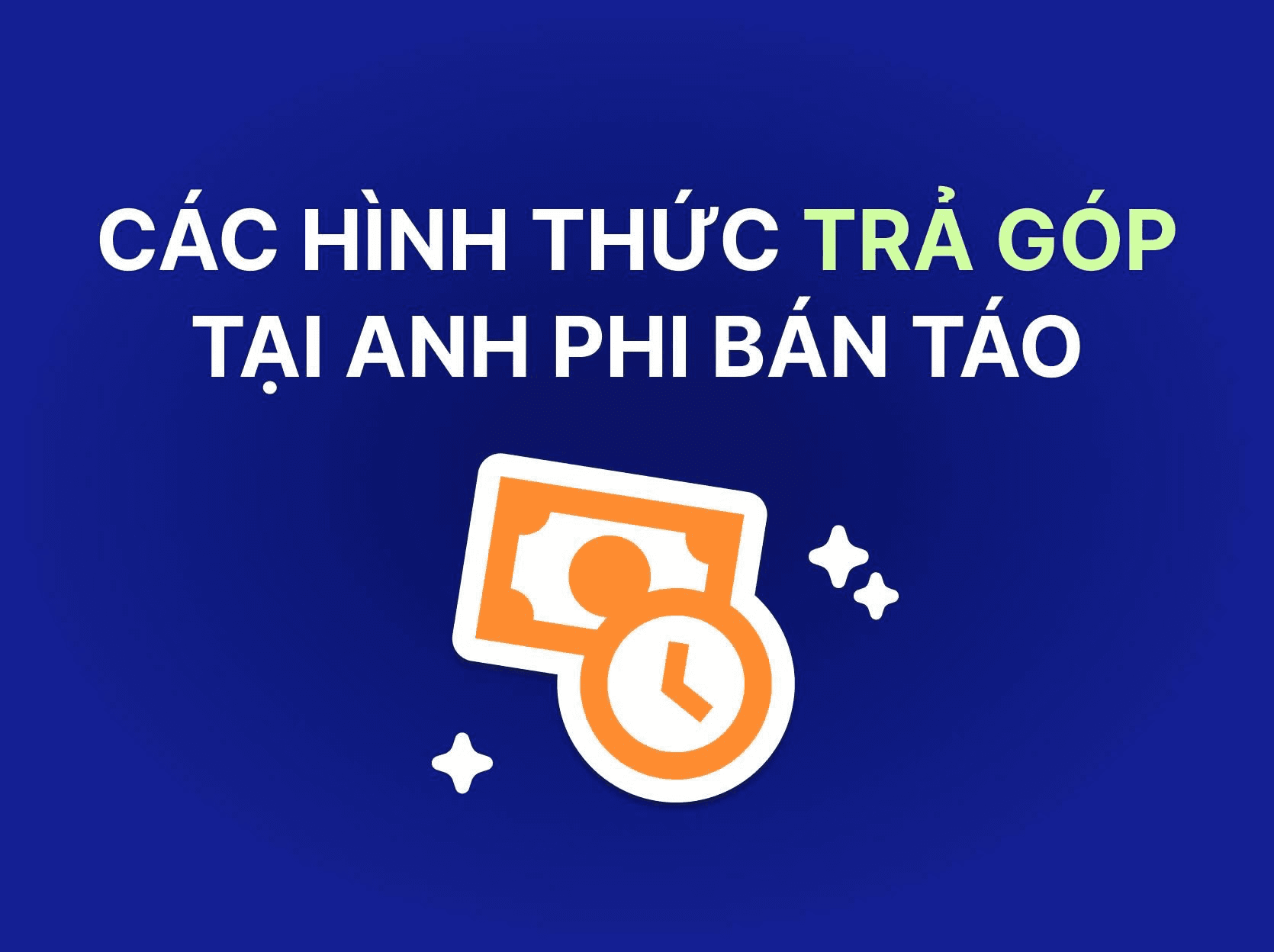 Các Hình Thức Mua Hàng Trả Góp Tại Anh Phi Bán Táo